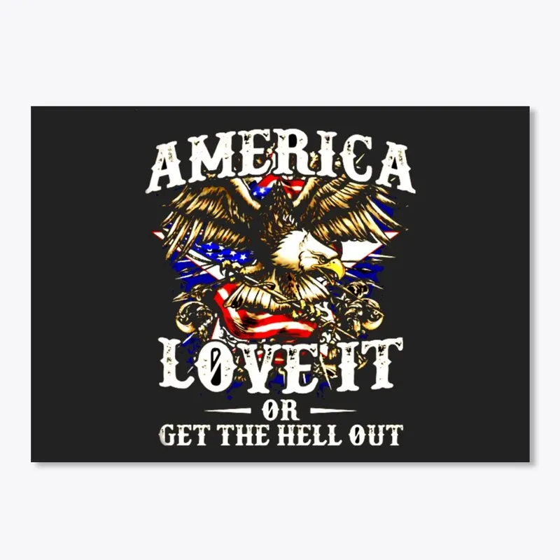 America Love It Or Get The Hell Out